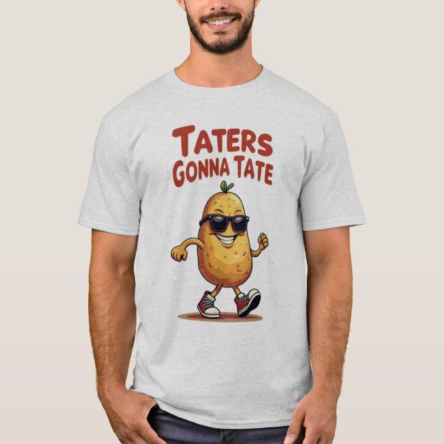 Taters Gonna Tate - Funny Potato Attitude T-Shirt (Front)