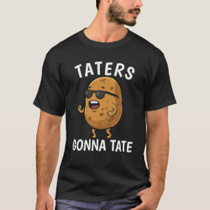 Taters Gonna Tate Funny Potato Quote Saying Graphi T-Shirt