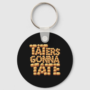 Taters Gonna Tate Funny Potato Tater Tot Foodie Keychain