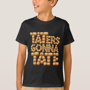 Taters Gonna Tate Funny Potato Tater Tot Foodie  T-Shirt