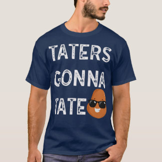 Taters Gonna Tate Potato Tater Tot Foodie Food Lov T-Shirt