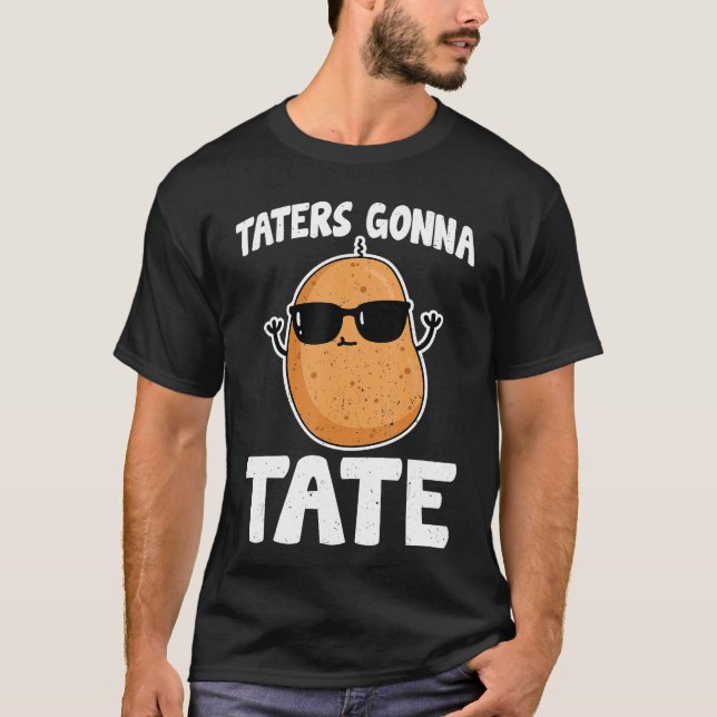Taters Gonnaate Funny Potatoaterot Lover Gifts fun T-Shirt (Front)