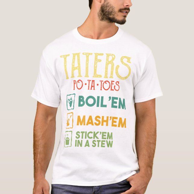 Taters Po Ta Toes Boil Em Mash T-Shirt (Front)
