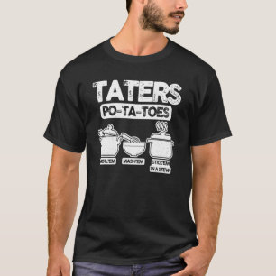 Taters Po Ta Toes Boil'em Mash'em Stick'em In A St T-Shirt
