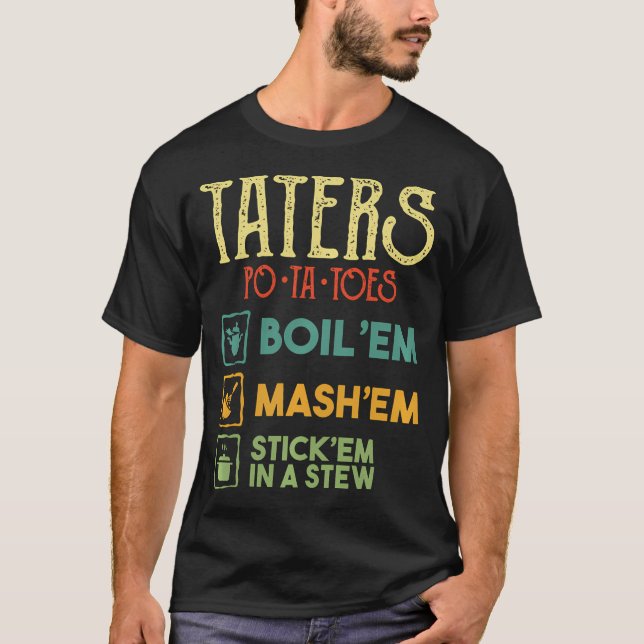 Taters Po-Ta-Toes T Shirt Boil Em Mash Em Stick Em (Front)