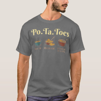 Taters PoTaToes Potato Boil Em Mash Em Stick Em in T-Shirt
