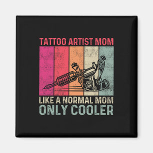 Tattoo Artist Mom Like A Normal Mom Only Cooler Mo Magnet