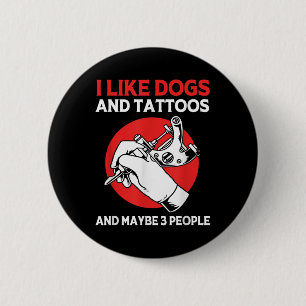 Tattoo Artist Tattooed Ink I Like Dogs And Tattoos 2 Inch Round Button