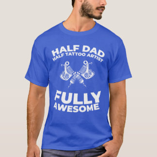 Tattoo Artistattooist Father Dad girl T-Shirt