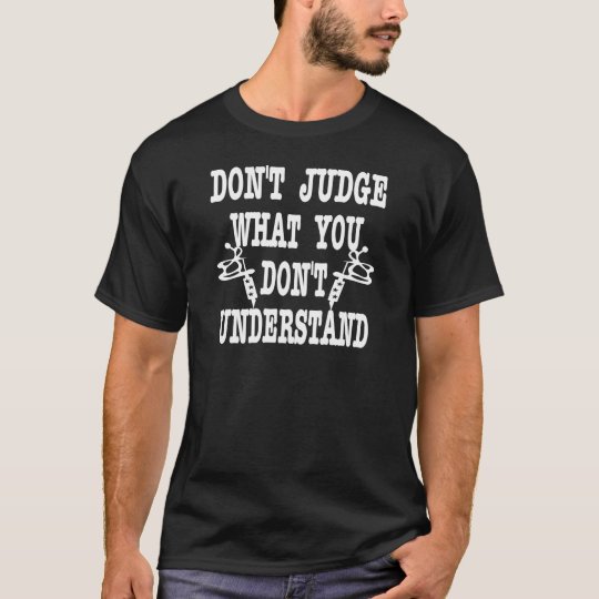 Tattoo Don't Judge What You Don't Understand T-Shirt