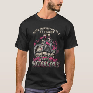 Tattoo Mom Biker Chick Lady Never Underestimate Mo T-Shirt