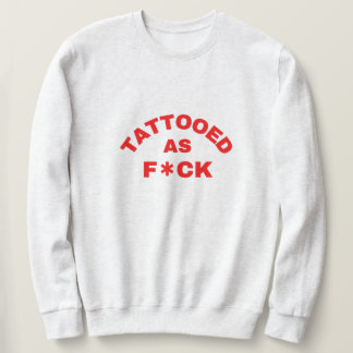 Tattooed as F*ck cool T-Shirt Sweatshirt