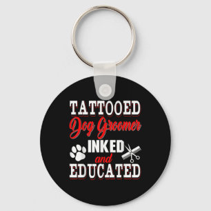 Tattooed Dog Groomer Inked And Educated Costume Pr Keychain
