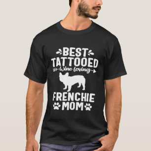 Tattooed Dog Mom Wine Lover French Bulldog Frenchi T-Shirt