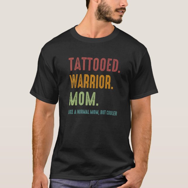 Tattooed Warrior Mom Like A Normal Mom But Cooler  T-Shirt (Front)