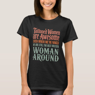 Tattooed Women Are Awesome Ink Tattoos Tattoo Tatt T-Shirt