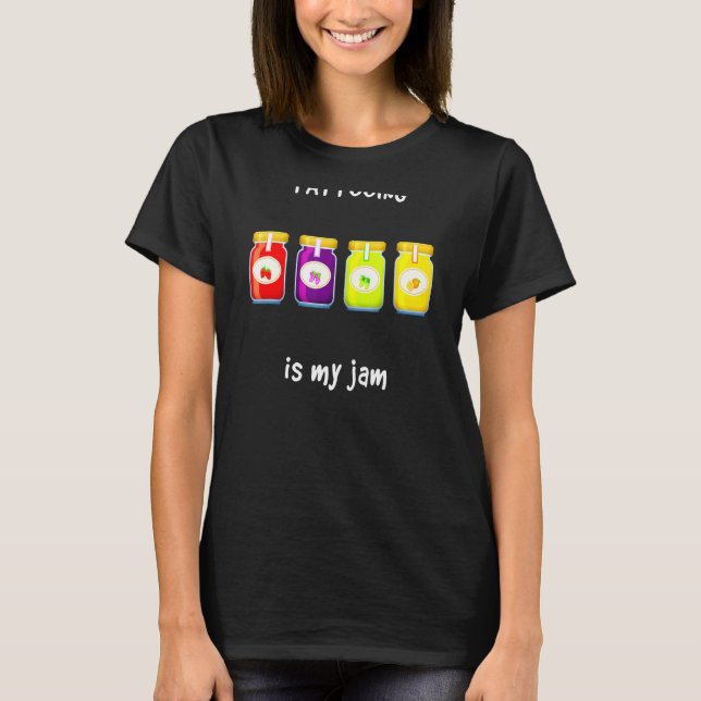 Tattooing is My Jam Favourite Hobby Slang Phrase T-Shirt (Front)