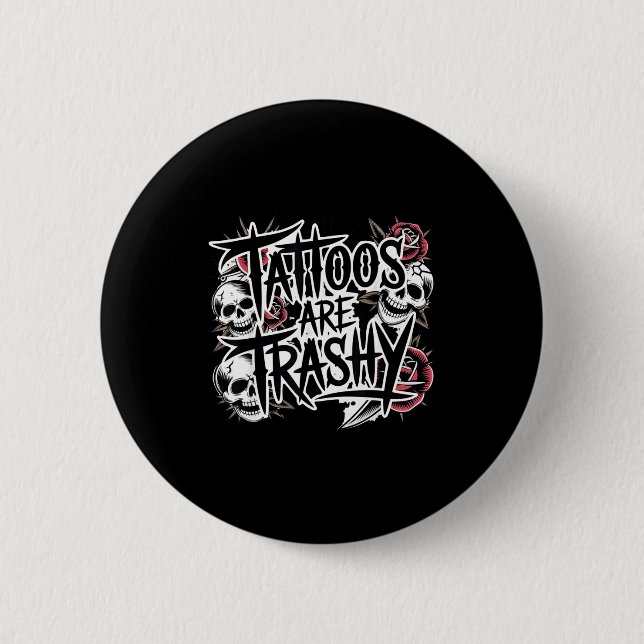 Tattoos are trashy  2 inch round button (Front)
