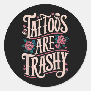 Tattoos Are Trashy  Classic Round Sticker