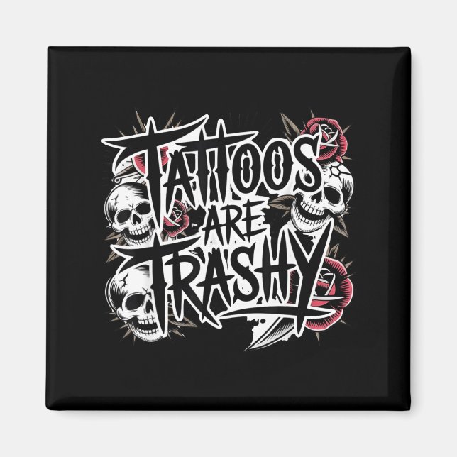 Tattoos are trashy  magnet (Front)
