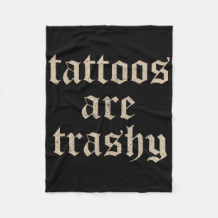 Tattoos Are Trashy Sarcasm Joke Tattoo Meme  Fleece Blanket