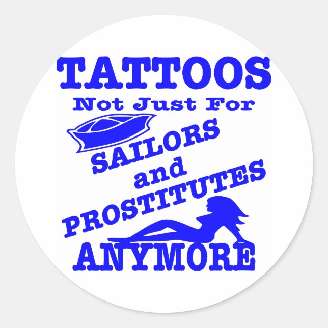 Tattoos Not Just For Sailors & Prostitutes Anymore Classic Round Sticker (Front)