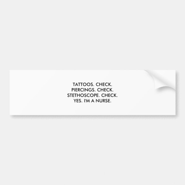 Tattoos piercings stethoscope nurse bumper sticker (Front)