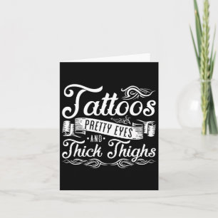 Tattoos Pretty Eyes And Thick Thighs 2 Card