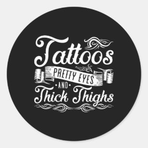 Tattoos Pretty Eyes And Thick Thighs 2 Classic Round Sticker