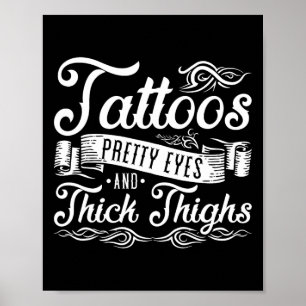 Tattoos Pretty Eyes And Thick Thighs 2  Poster