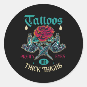 Tattoos Pretty Eyes And Thick Thighs For A Tattoo Classic Round Sticker