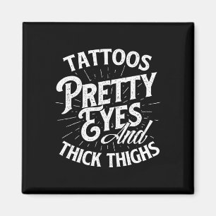 Tattoos Pretty Eyes And Thick Thighs - Gym Fitness Magnet