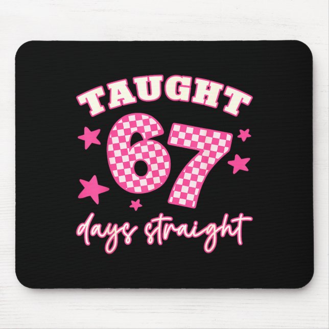 Taught 67 Days Straight Funny 6 7 Teachers Student Mouse Pad (Front)