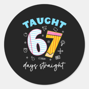 Taught 67 Days Straight Funny Six Seven 6 7 Meme S Classic Round Sticker
