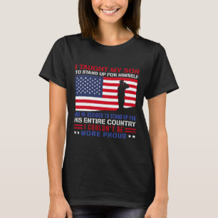 Taught My Son How To Stand Up Proud Military Mom A T-Shirt