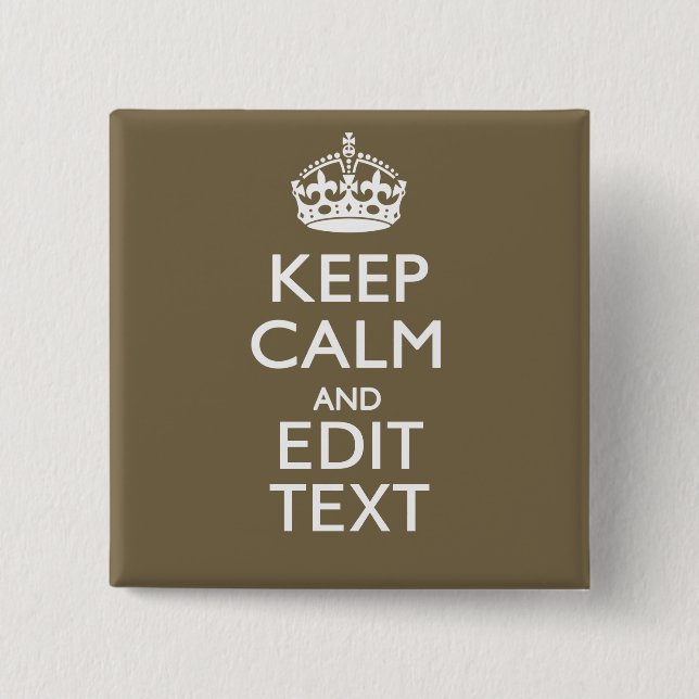 Taupe Coffee Keep Calm And Have Your Text Easily 2 Inch Square Button (Front)