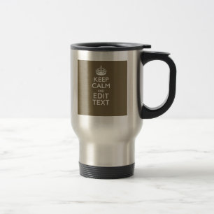 Taupe Coffee Keep Calm And Have Your Text Easily Travel Mug