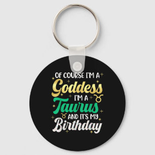 Taurus Birthday For Women Its My Birthday Goddess Keychain