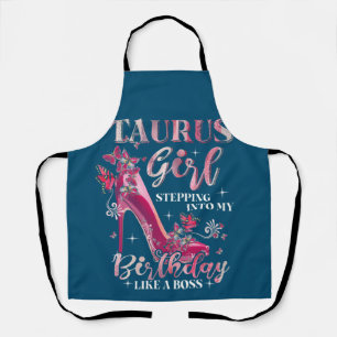 Taurus Girl Stepping Into My Birthday Like A Boss Apron