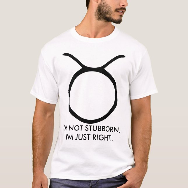 Taurus "I'm Not Stubborn I'm Just Right" Shirt (Front)