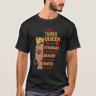 Taurus Queen I Am Stronger Birthday Gift For Tauru T-Shirt