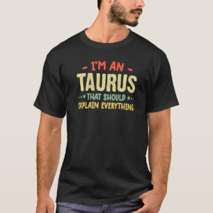 Taurus quote Taurus Birthday Zodiac humour T-Shirt