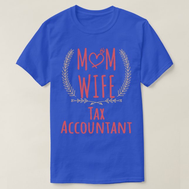 Tax Accountant MOM WIFE Tax Accountant and proud T T-Shirt (Design Front)