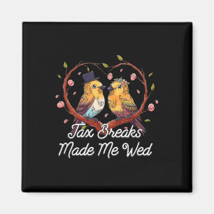 Tax Breaks Made Me Wed Funny Wedding Humour Bride Magnet