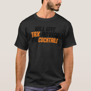 Tax Consultant Cpa  Will Give Tax Advice For Cockt T-Shirt