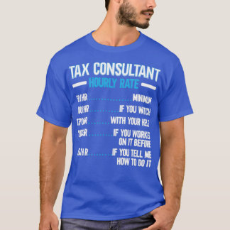 Tax Consultant Hourly Rate Accountant Tax Season T-Shirt