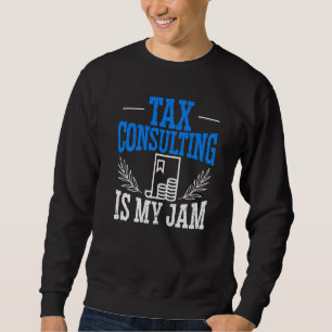 Tax Consulting Is My Jam Tax Consultant Accountant Sweatshirt