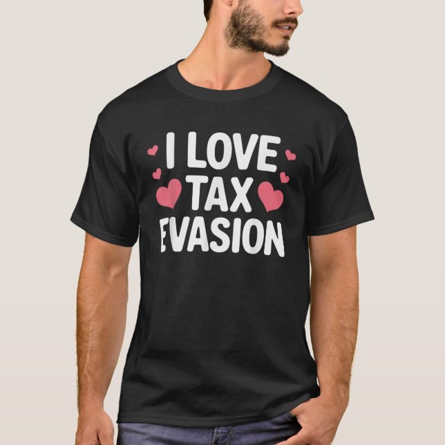 Tax Fraud Art for Men Women Kids Evade Tax Fraud T T-Shirt (Front)