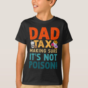 Tax Making Sure It's Not Poison Fathers Day Dad Jo T-Shirt