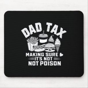 Tax Making Sure It's Not Poison Funny Dad Fathers  Mouse Pad